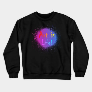 ART IS LIFE Crewneck Sweatshirt